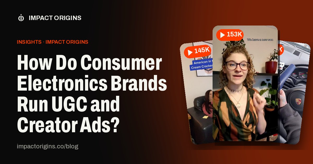 How Do Consumer Electronics Brands Run UGC and Creator Ads?